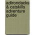 Adirondacks & Catskills Adventure Guide