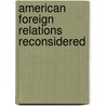 American Foreign Relations Reconsidered door Gordon Martel