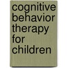 Cognitive Behavior Therapy for Children door Onbekend