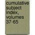 Cumulative Subject Index, Volumes 37-65