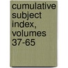 Cumulative Subject Index, Volumes 37-65 door Frank J. Dixon