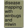 Disease Mapping With Winbugs And  Mlwin by William B. Browne