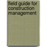 Field Guide For Construction Management door Dennis Sanders