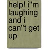 Help! I''m Laughing and I Can''t Get Up door Liz Curtis Higgs