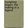 Humphrey Bogart, The Making of a Legend door Tom Porter
