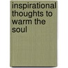 Inspirational Thoughts To Warm The Soul by Doris E. Curtis