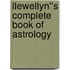 Llewellyn''s Complete Book of Astrology