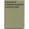 Manual Of Medical-Surgical Nursing Care door Marianne Neighbors