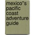 Mexico''s Pacific Coast Adventure Guide