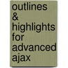 Outlines & Highlights For Advanced Ajax by Shawn Lauriat