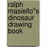 Ralph Masiello''s Dinosaur Drawing Book door Ralph Masiello