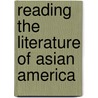 Reading the Literature of Asian America door Shirley Lim