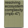 Resolving Ecosystem Complexity (mpb-47) door Oswald Schmitz