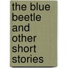 The Blue Beetle and Other Short Stories door H. Bedford-Jones