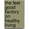 The Feel Good Factory on Healthy Living door The Feel Good Factory