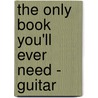 The Only Book You'Ll Ever Need - Guitar by Martin David