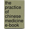 The Practice of Chinese Medicine E-Book by Giovanni Maciocia