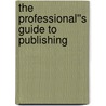 The Professional''s Guide to Publishing door Richard Balkwill