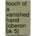 Touch Of A Vanished Hand  [Oberon Bk 5]