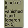 Touch Of A Vanished Hand  [Oberon Bk 5] door P. Forte