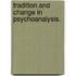 Tradition and Change in Psychoanalysis.