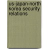 Us-Japan-North Korea Security Relations door Anthony DiFilippo
