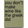 You Don''t Make Wine Like the Greek Did door David E. Fisher