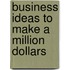 Business Ideas To Make A Million Dollars