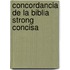 Concordancia De La Biblia Strong Concisa