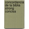 Concordancia De La Biblia Strong Concisa by James Strongs