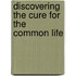 Discovering the Cure for the Common Life