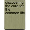 Discovering the Cure for the Common Life door Max Luccado