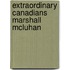 Extraordinary Canadians Marshall Mcluhan