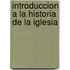 Introduccion A La Historia De La Iglesia