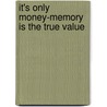 It's Only Money-Memory Is The True Value door Harold A. Fonrose M.D.F.A.C.P.