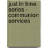 Just in Time Series - Communion Services