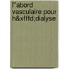 L''abord Vasculaire Pour H&xfffd;dialyse door 'Afidtn'