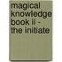 Magical Knowledge Book Ii - The Initiate