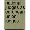 National Judges As European Union Judges door Tobias Nowak