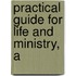 Practical Guide For Life And Ministry, A