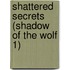 Shattered Secrets (Shadow of the Wolf 1)