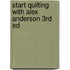 Start Quilting with Alex Anderson 3rd ed