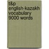 T&P English-Kazakh Vocabulary 9000 Words