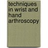 Techniques In Wrist And Hand Arthroscopy by David J. Slutsky