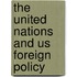 The United Nations And Us Foreign Policy