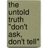 The Untold Truth "Don't Ask, Don't Tell"