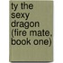 Ty the Sexy Dragon (Fire Mate, Book One)