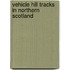 Vehicle Hill Tracks in Northern Scotland