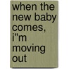 When the New Baby Comes, I''m Moving Out door Martha Alexander