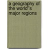 A Geography of the World''s Major Regions by John P. Cole